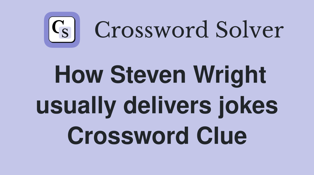 How Steven Wright usually delivers jokes Crossword Clue