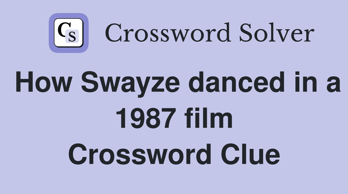 How Swayze danced in a 1987 film Crossword Clue