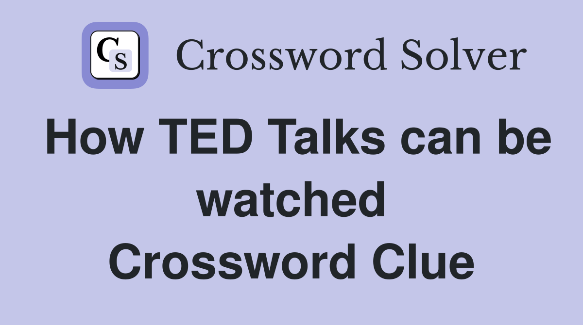 How TED Talks can be watched Crossword Clue