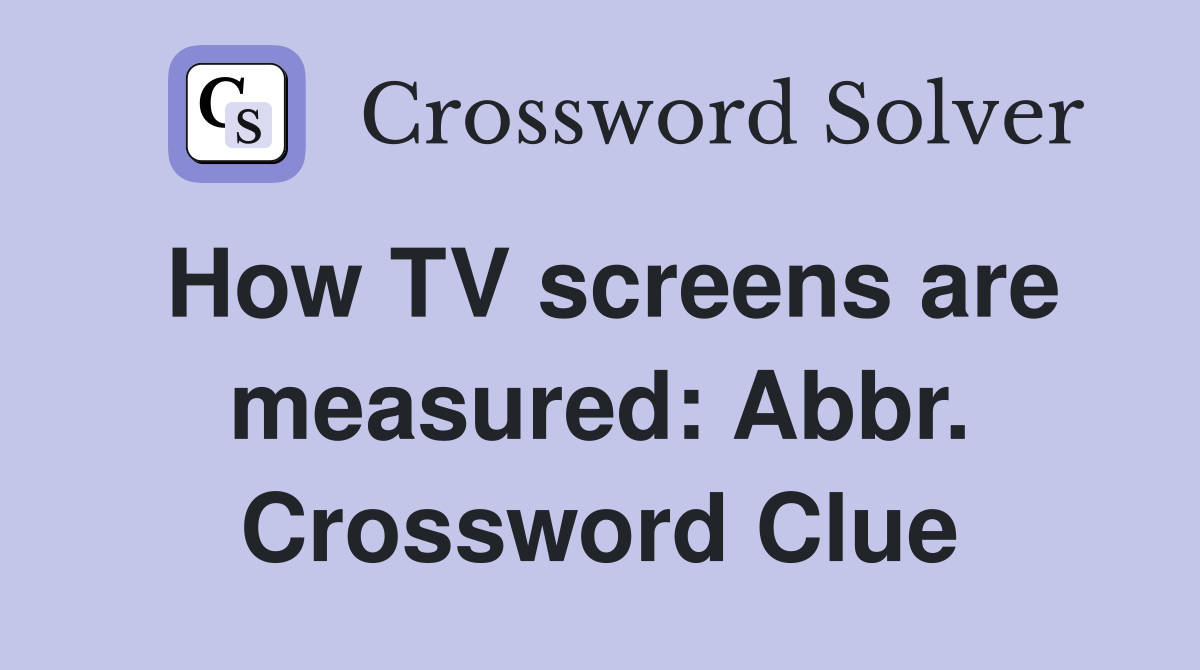 How TV screens are measured: Abbr. Crossword Clue