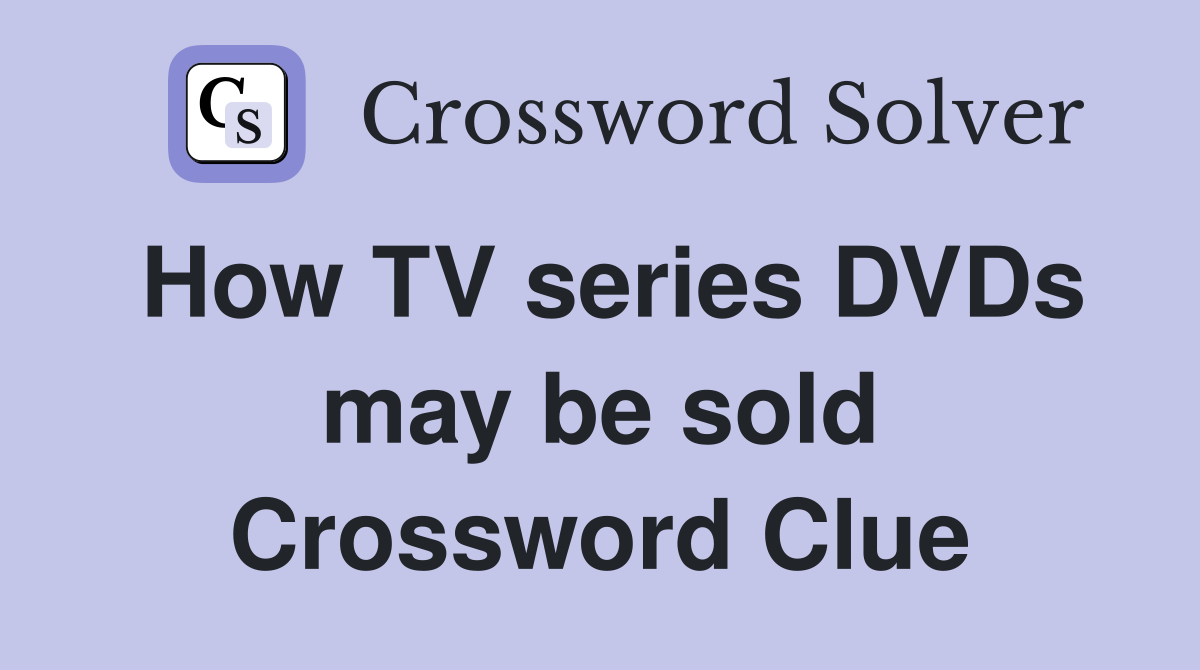 How TV series DVDs may be sold Crossword Clue