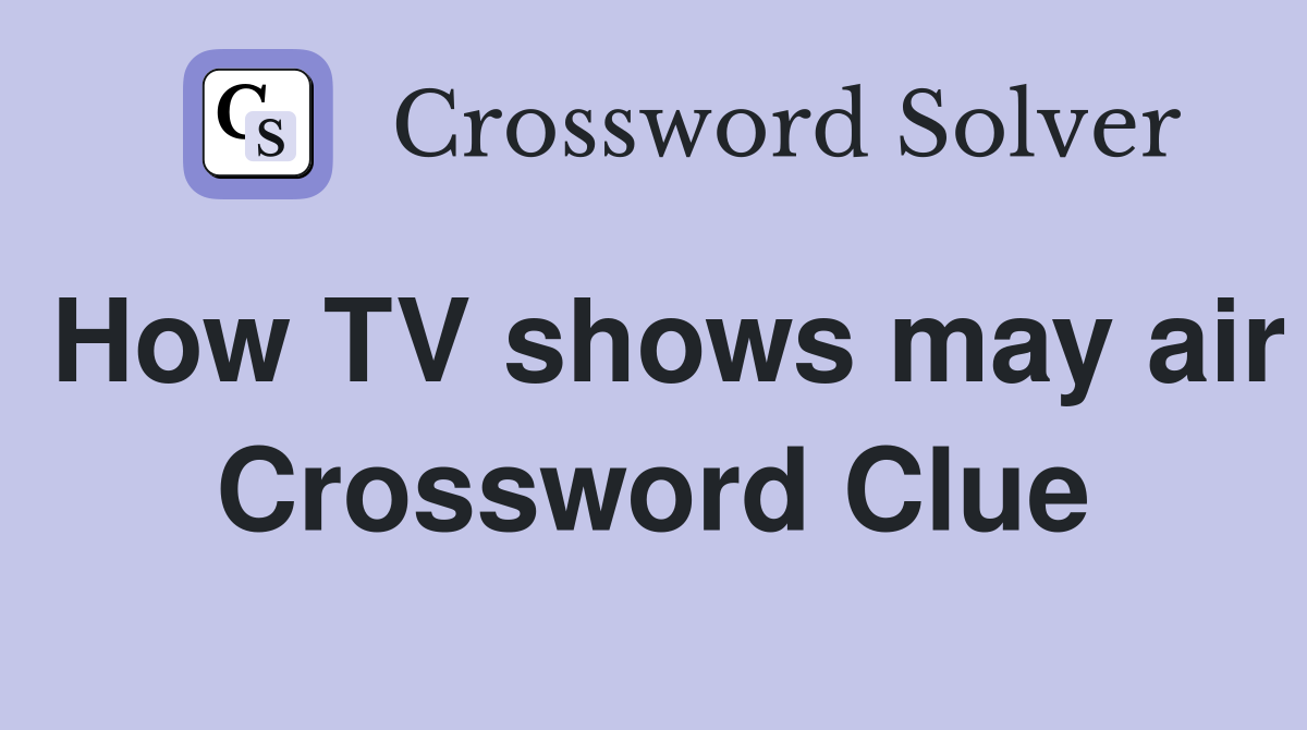 How TV shows may air Crossword Clue