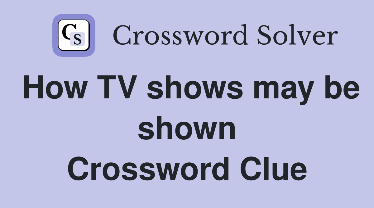 How TV shows may be shown Crossword Clue