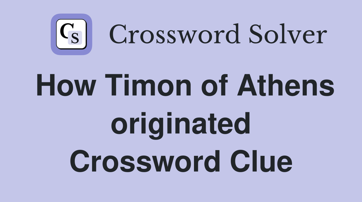 How Timon of Athens originated Crossword Clue