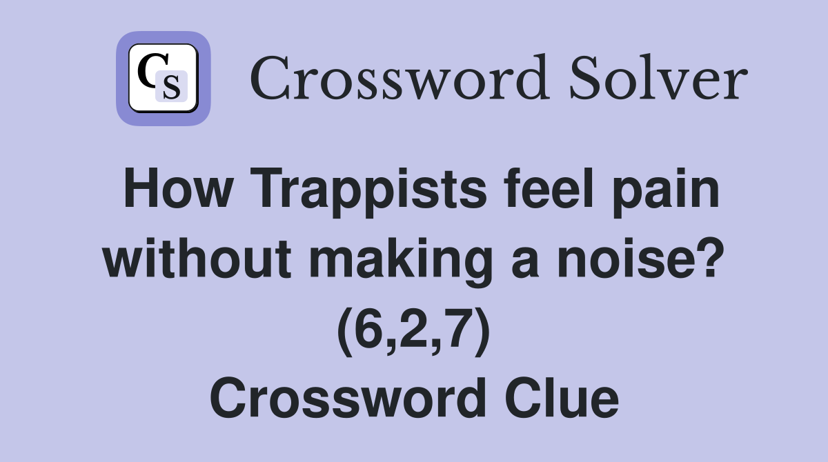 How Trappists feel pain without making a noise? (6,2,7) Crossword Clue