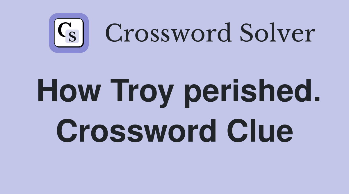 How Troy perished. Crossword Clue