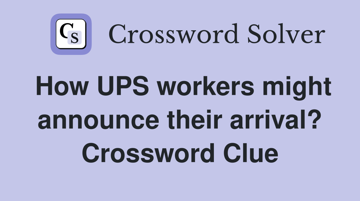 How UPS workers might announce their arrival? Crossword Clue