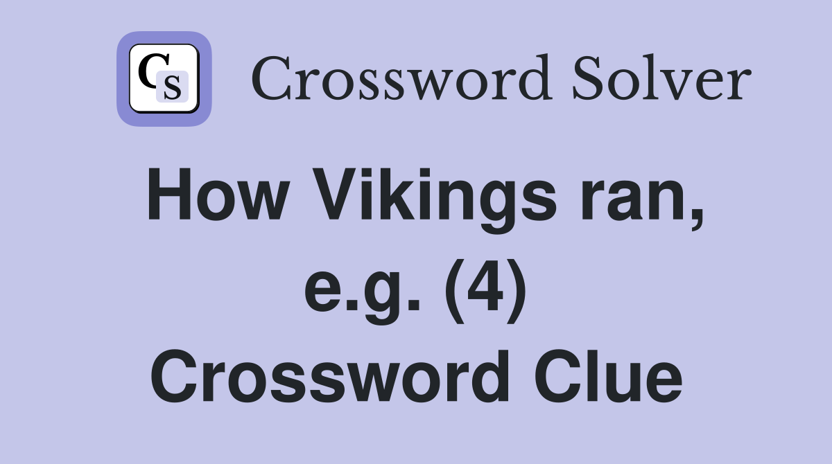 How Vikings ran, e.g. (4) Crossword Clue