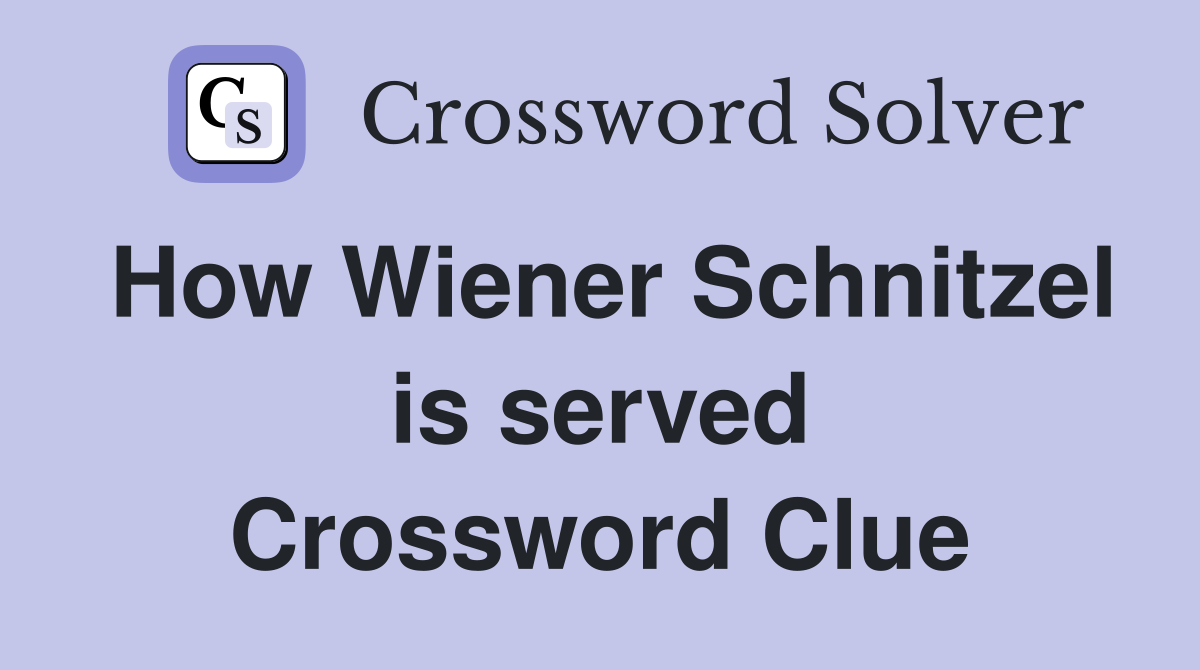 How Wiener Schnitzel is served Crossword Clue