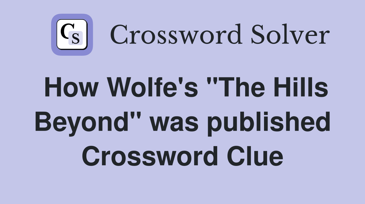 How Wolfe's "The Hills Beyond" was published Crossword Clue