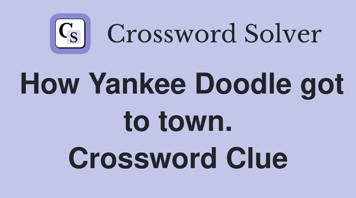 How Yankee Doodle got to town. Crossword Clue