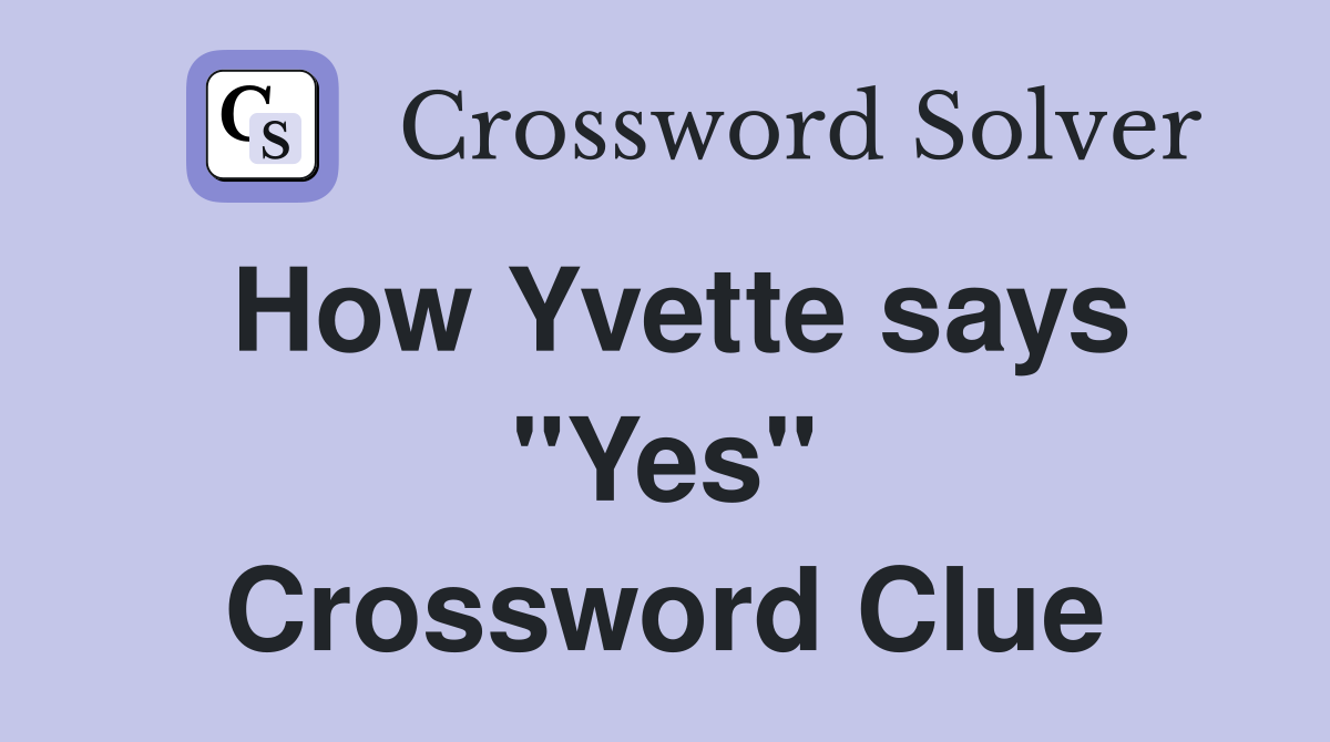 How Yvette says "Yes" Crossword Clue