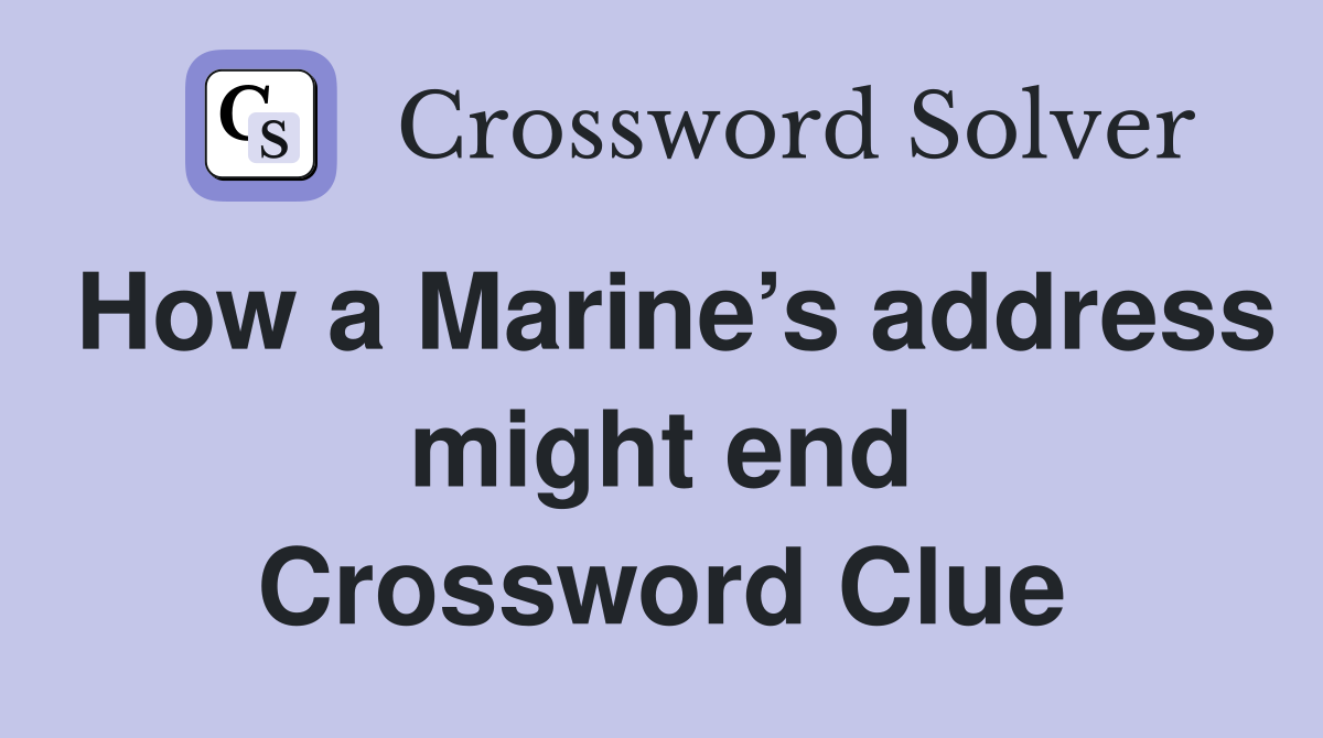 How a Marine’s address might end Crossword Clue