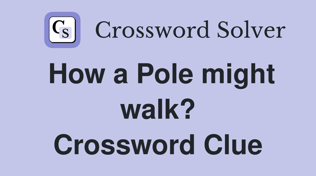 How a Pole might walk? Crossword Clue