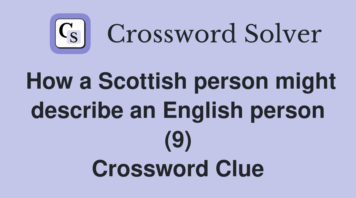 How a Scottish person might describe an English person (9) Crossword Clue