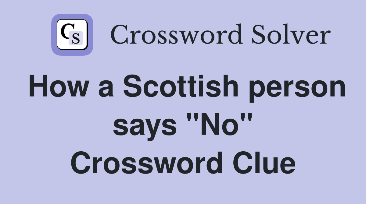How a Scottish person says "No" Crossword Clue