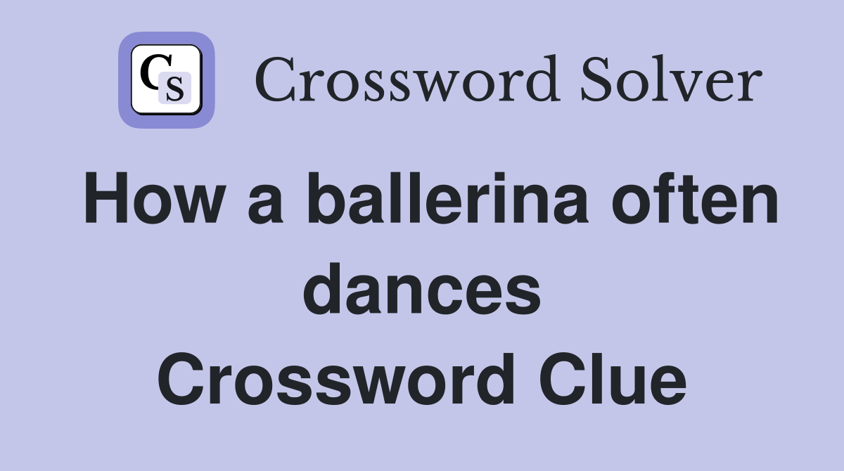 How a ballerina often dances Crossword Clue