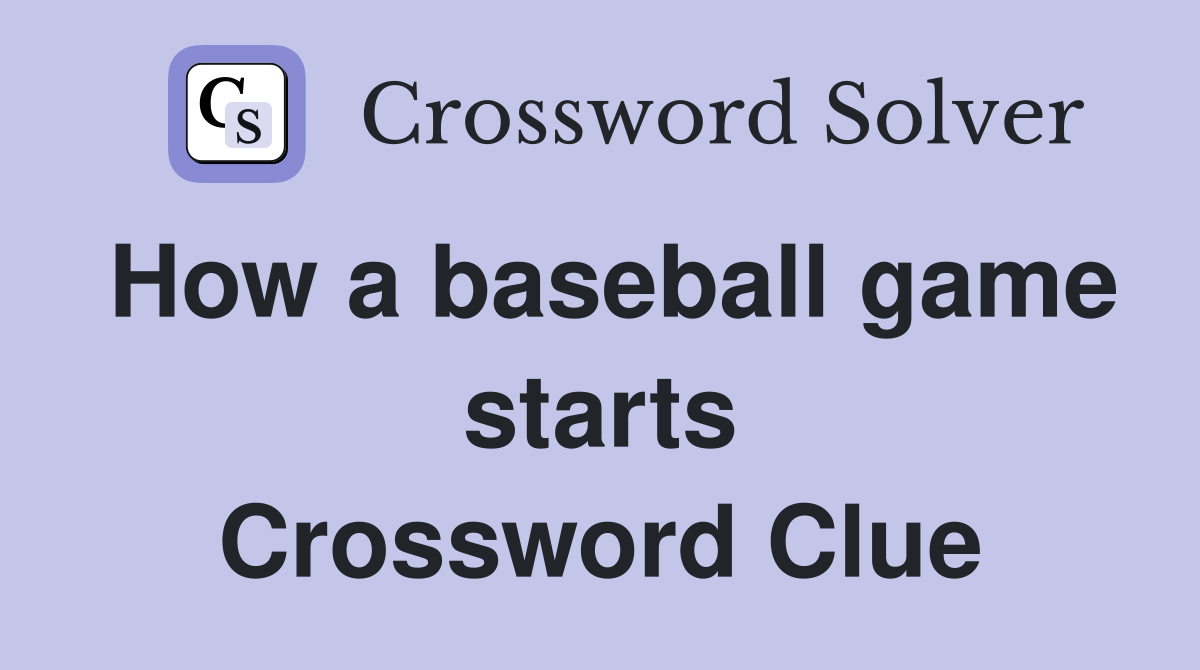 How a baseball game starts Crossword Clue