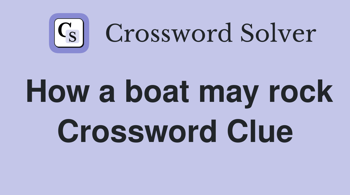 How a boat may rock Crossword Clue