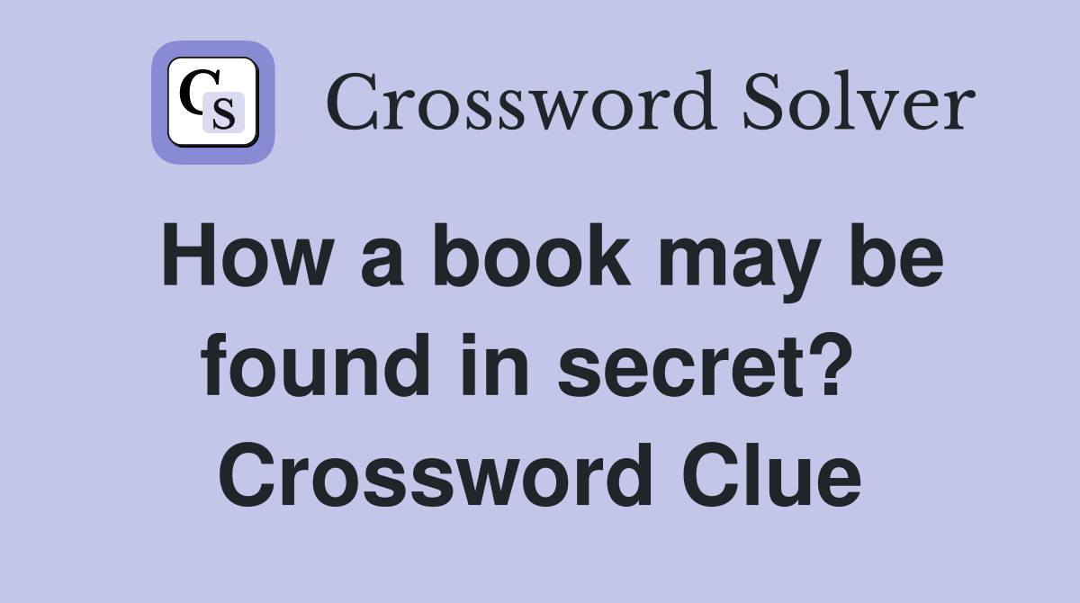 How a book may be found in secret?  Crossword Clue
