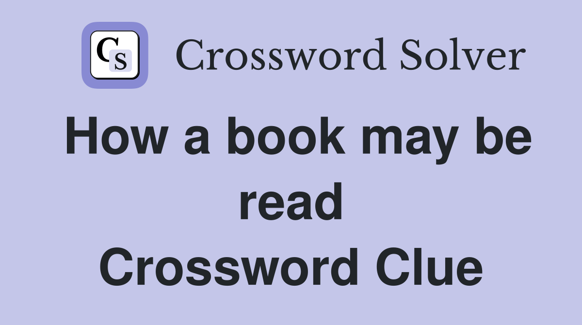 How a book may be read Crossword Clue