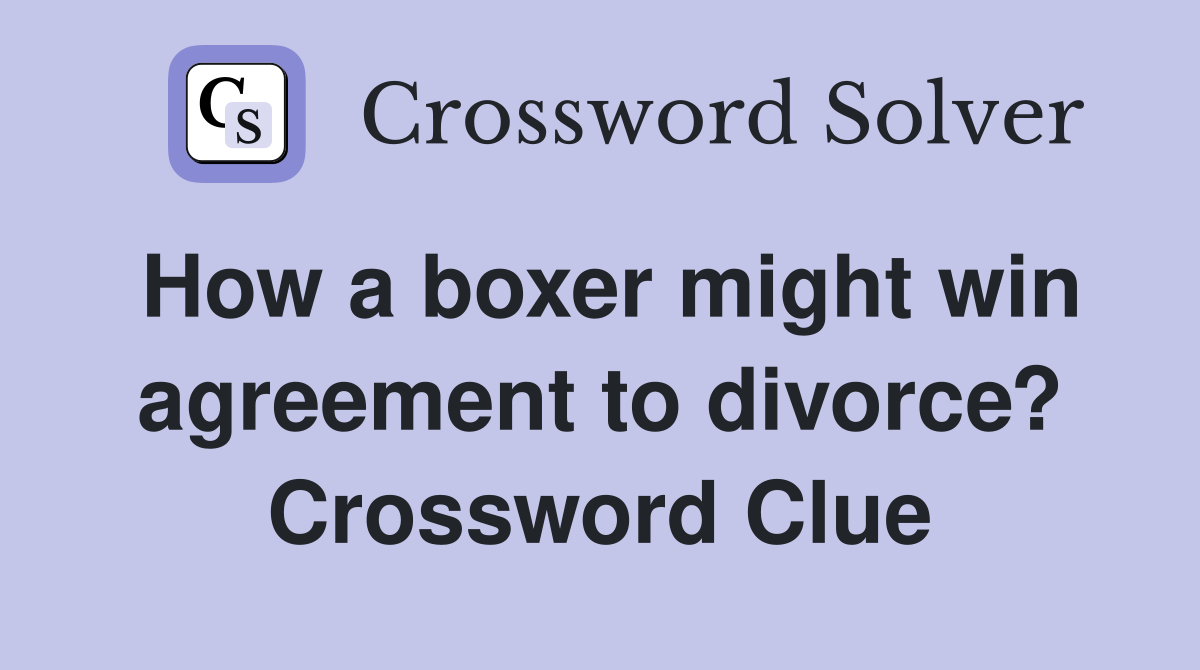 How a boxer might win agreement to divorce? Crossword Clue