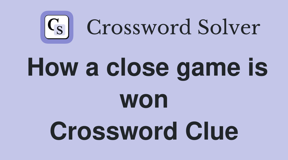 How a close game is won Crossword Clue