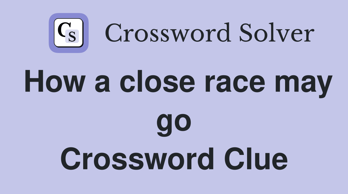 How a close race may go Crossword Clue