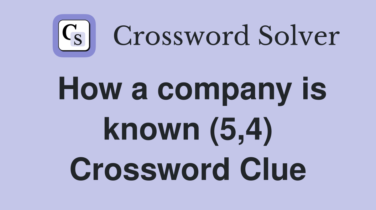 How a company is known (5,4) Crossword Clue