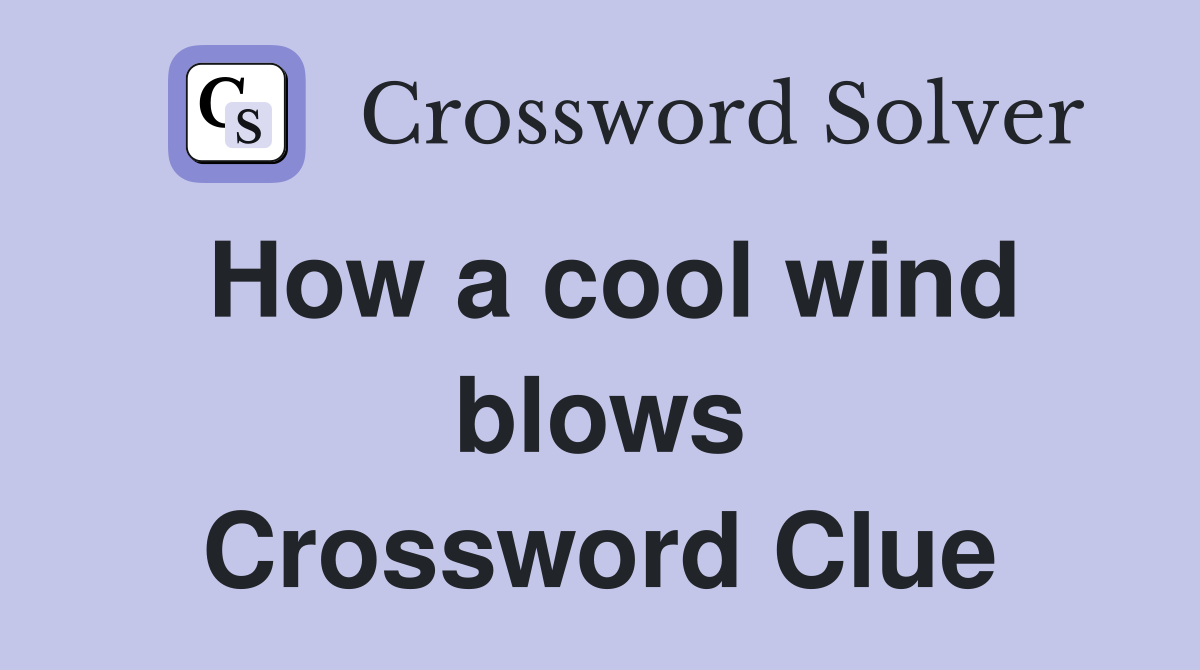 How a cool wind blows Crossword Clue