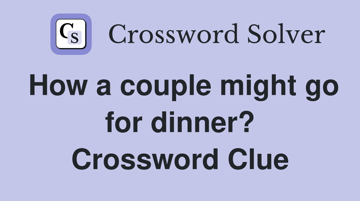 How a couple might go for dinner? Crossword Clue