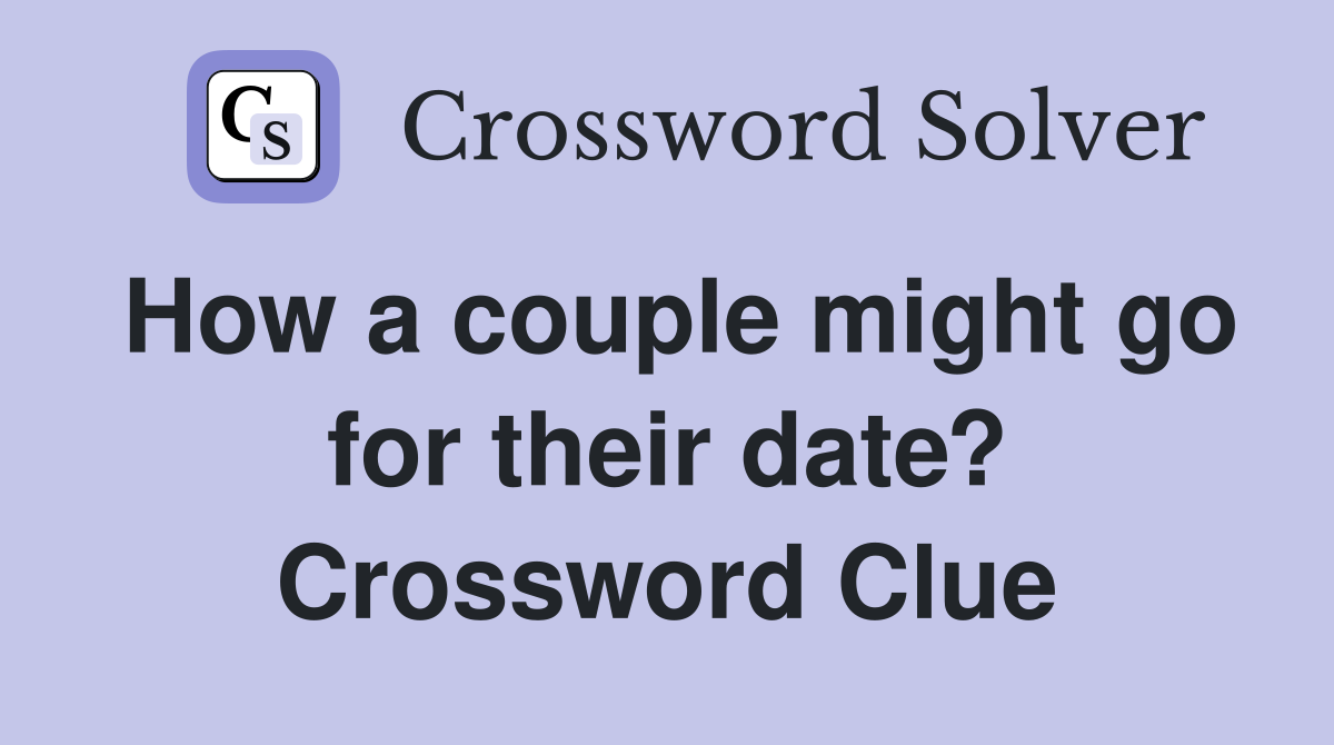 How a couple might go for their date? Crossword Clue
