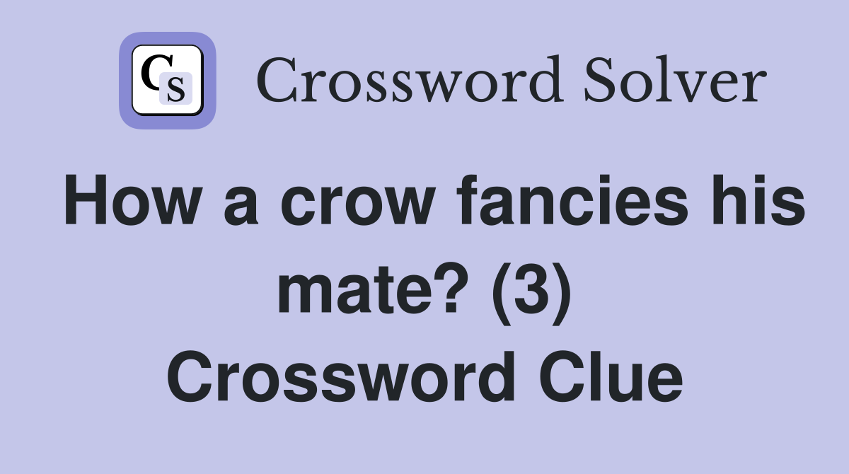 How a crow fancies his mate? (3) Crossword Clue