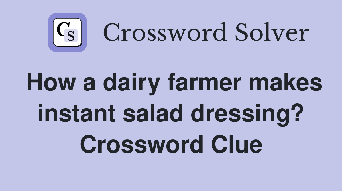 How a dairy farmer makes instant salad dressing? Crossword Clue
