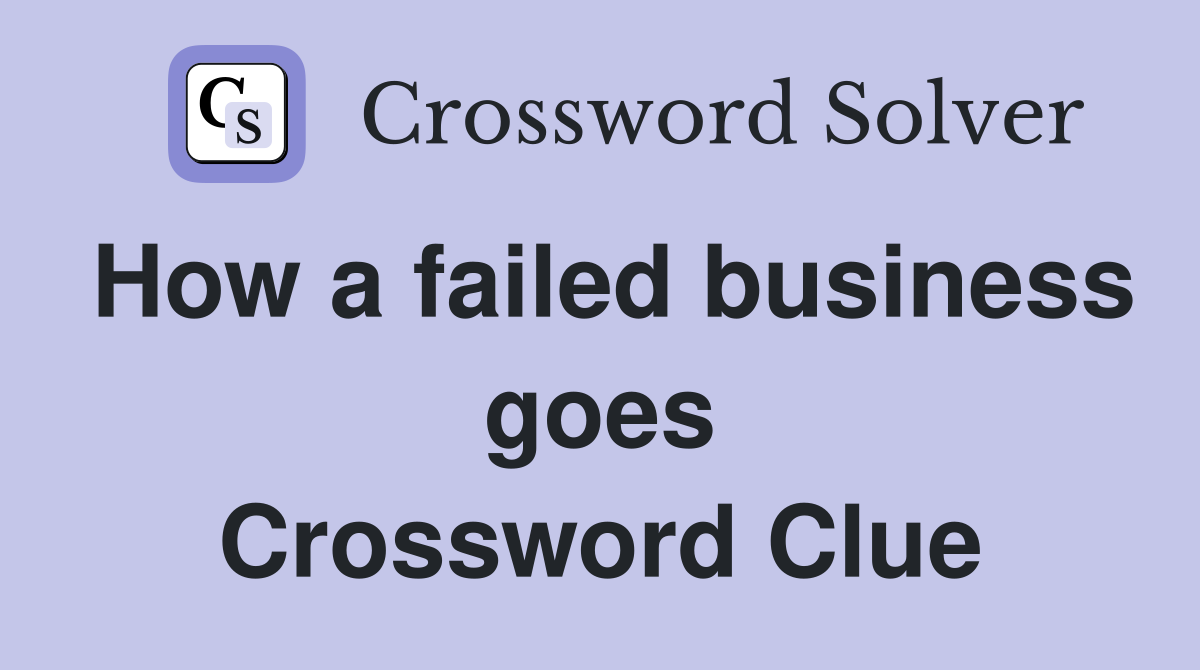 How a failed business goes Crossword Clue