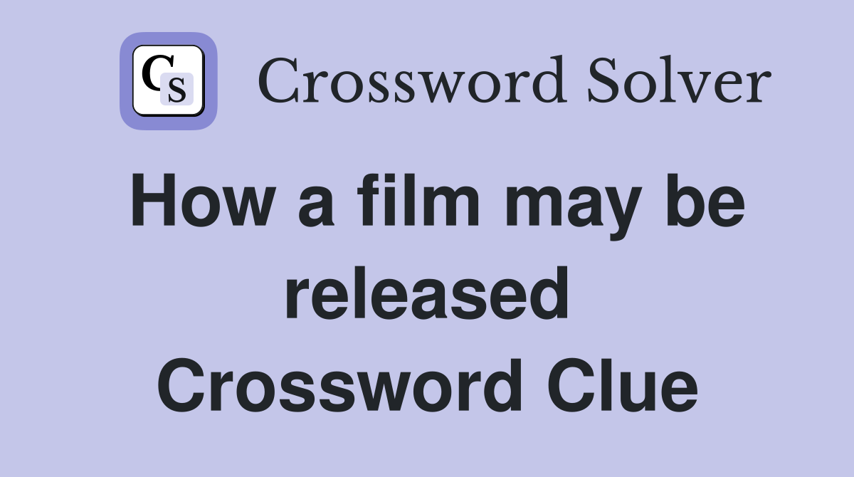 How a film may be released Crossword Clue