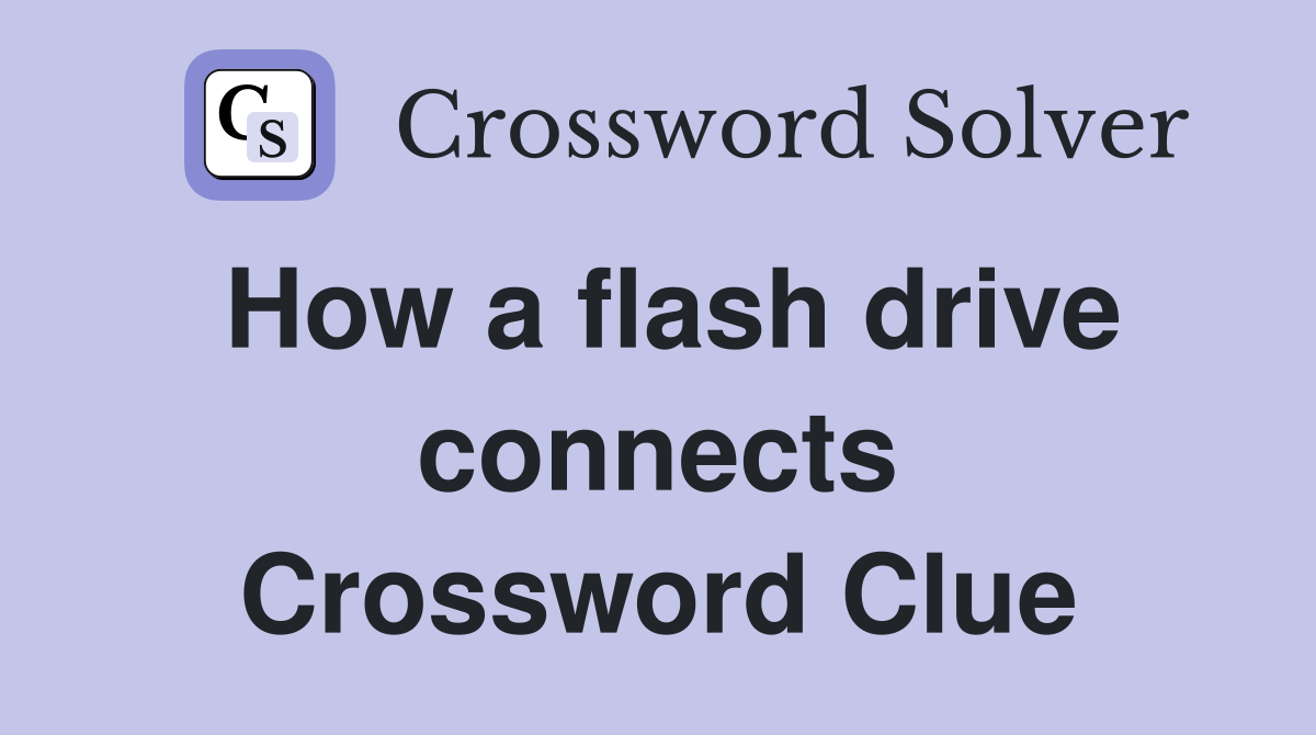 How a flash drive connects Crossword Clue
