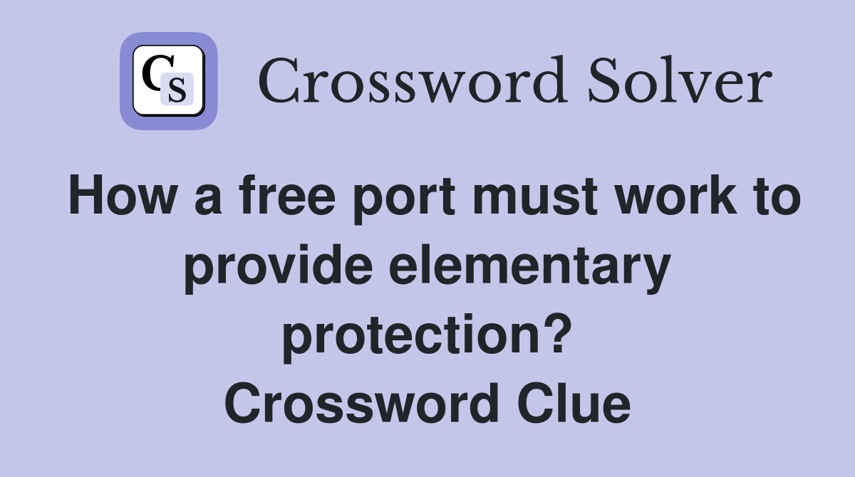 How a free port must work to provide elementary protection? Crossword Clue