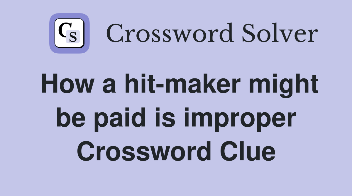 How a hit-maker might be paid is improper Crossword Clue