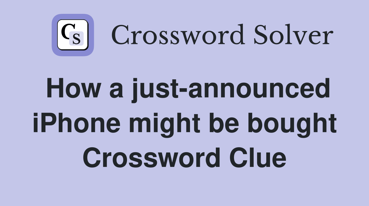 How a just-announced iPhone might be bought Crossword Clue