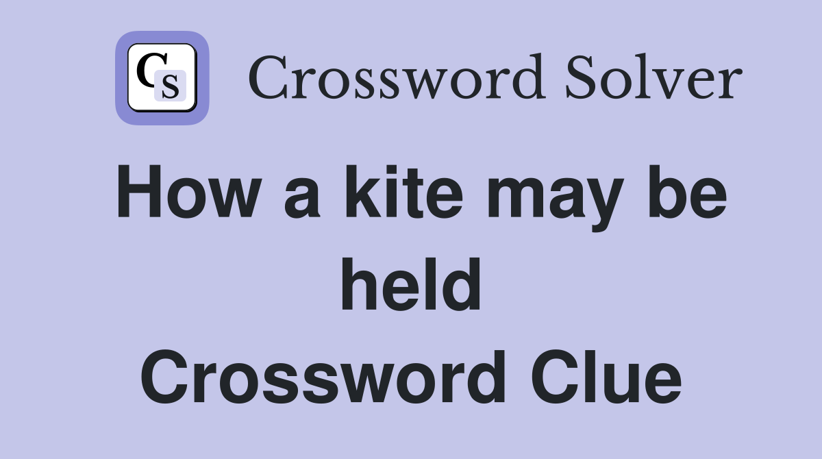 How a kite may be held Crossword Clue