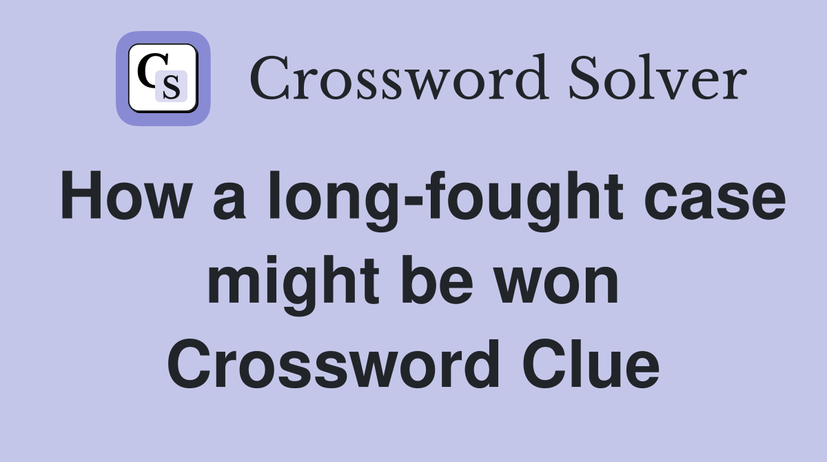 How a long-fought case might be won Crossword Clue