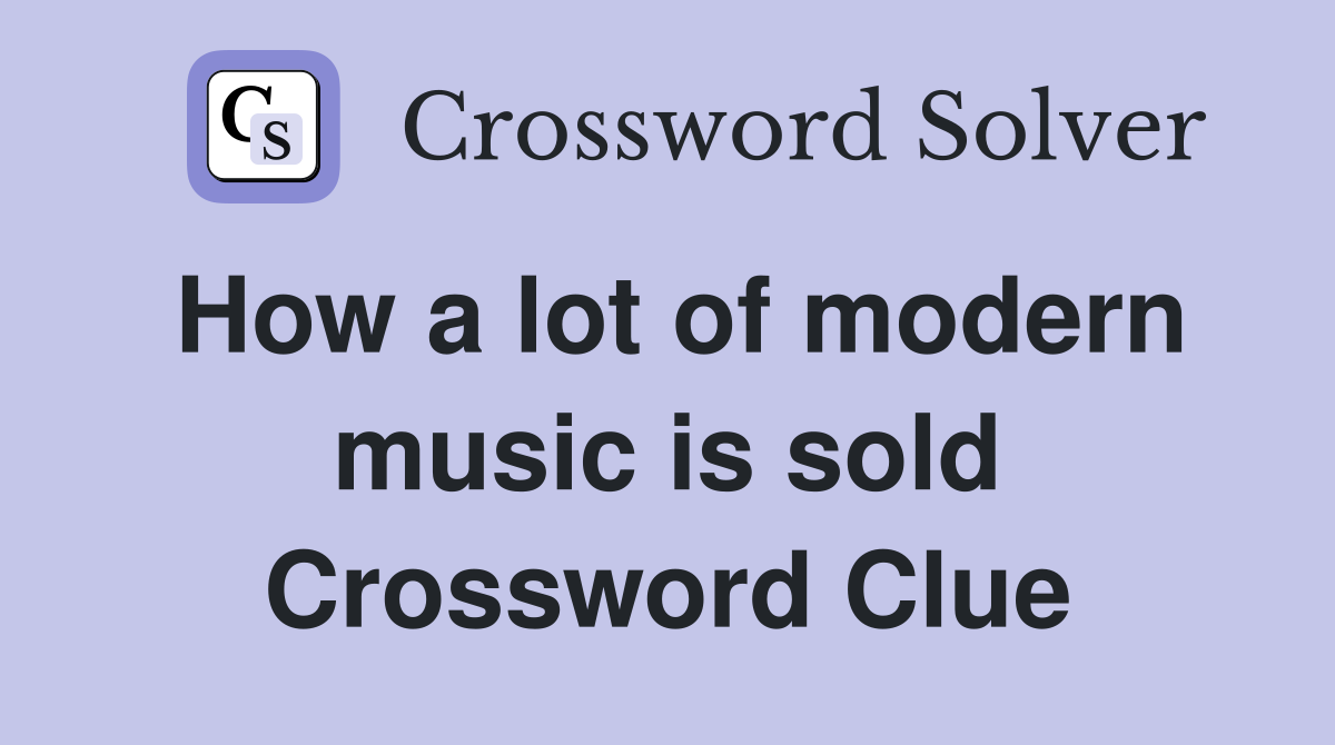 How a lot of modern music is sold Crossword Clue