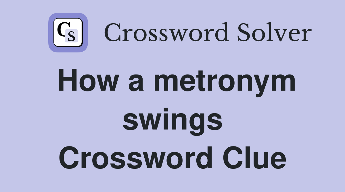 How a metronym swings Crossword Clue