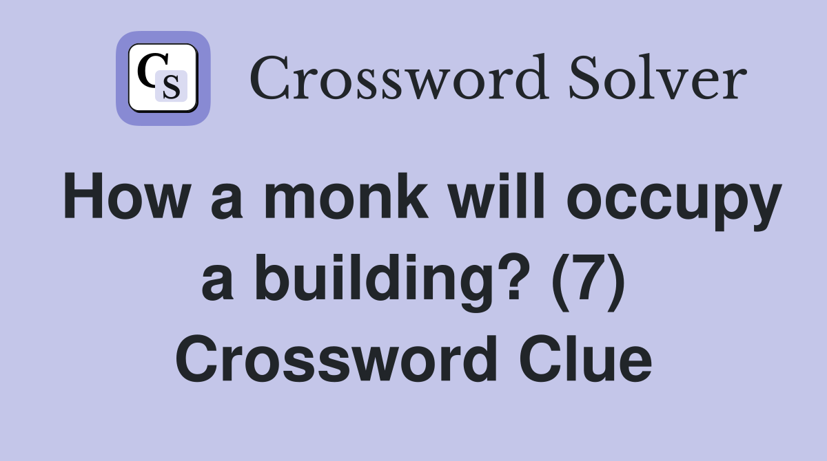 How a monk will occupy a building? (7) Crossword Clue