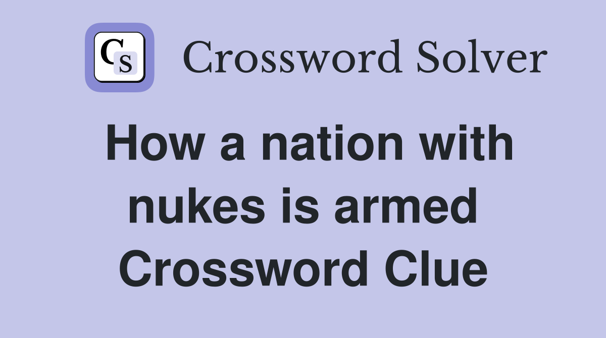 How a nation with nukes is armed Crossword Clue