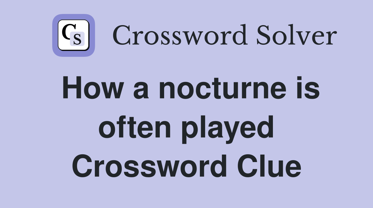 How a nocturne is often played Crossword Clue