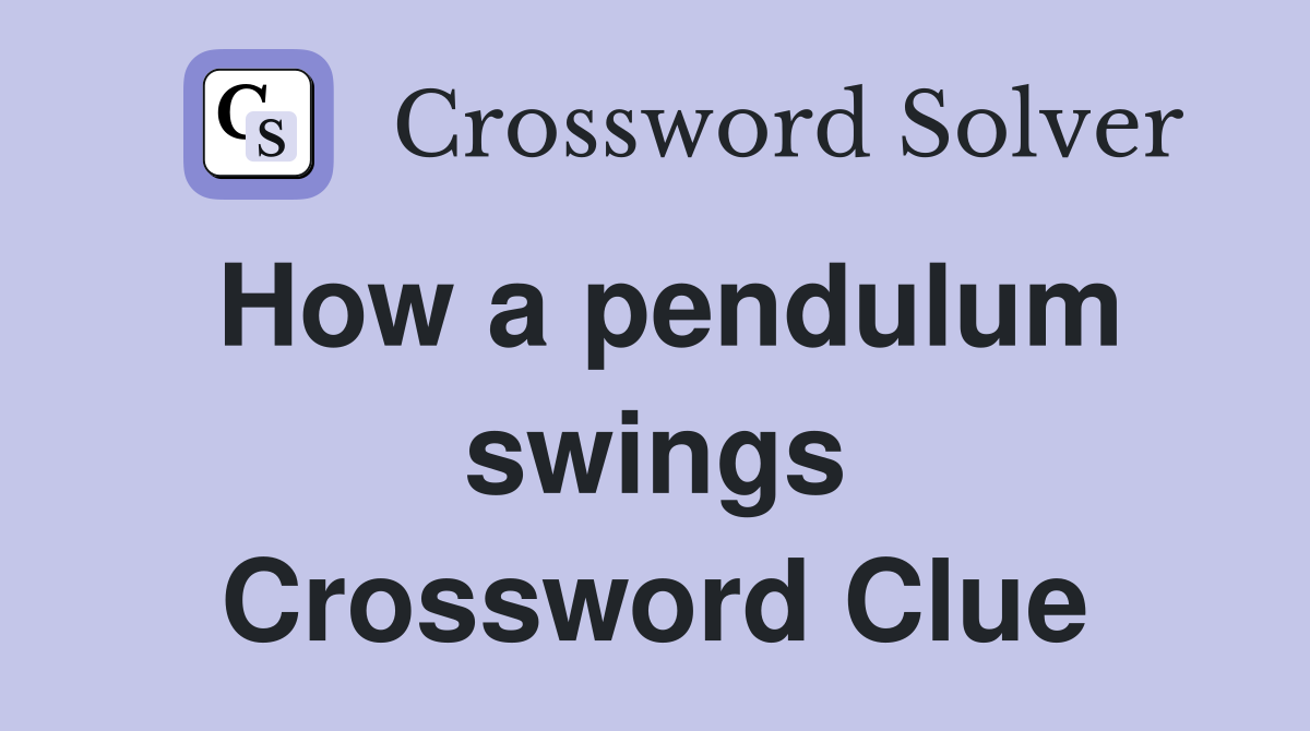How a pendulum swings Crossword Clue