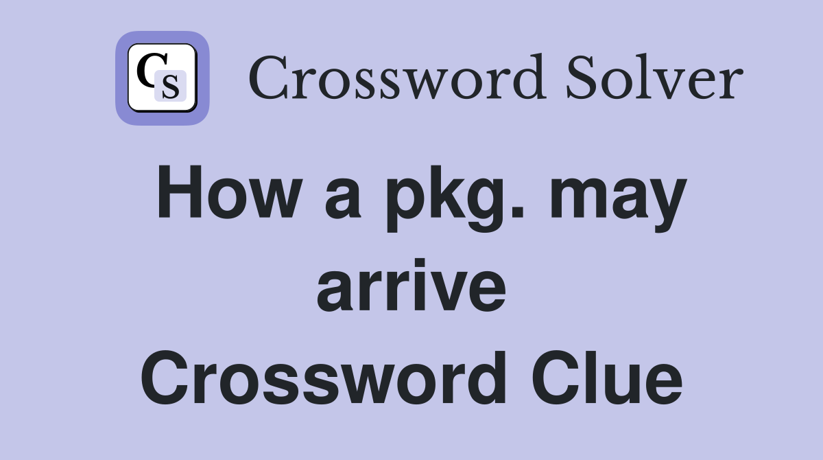 How a pkg. may arrive Crossword Clue