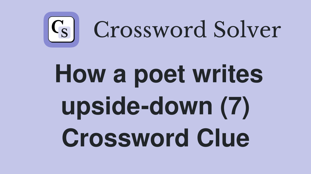 How a poet writes upside-down (7) Crossword Clue